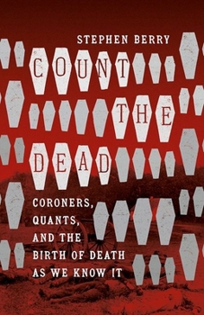 Paperback Count the Dead: Coroners, Quants, and the Birth of Death as We Know It Book