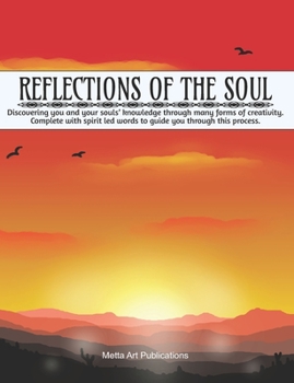 Reflections of the Soul: Discovering you and your souls’ knowledge through forms of creativity, complete with spirit led words to guide you through this process | White Paper | Sunset Cover