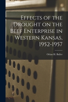 Paperback Effects of the Drought on the Beef Enterprise in Western Kansas, 1952-1957 Book