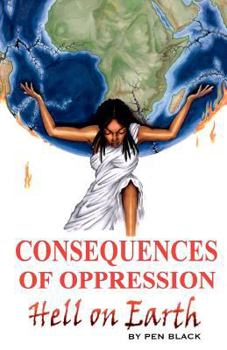 Paperback Consequences of Oppression: Hell on Earth Book