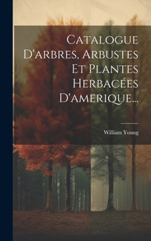 Hardcover Catalogue D'arbres, Arbustes Et Plantes Herbacées D'amerique... [French] Book