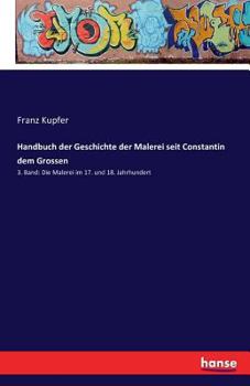Paperback Handbuch der Geschichte der Malerei seit Constantin dem Grossen: 3. Band: Die Malerei im 17. und 18. Jahrhundert [German] Book