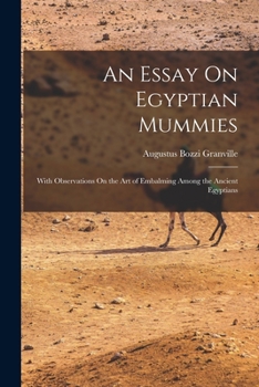 Paperback An Essay On Egyptian Mummies: With Observations On the Art of Embalming Among the Ancient Egyptians Book