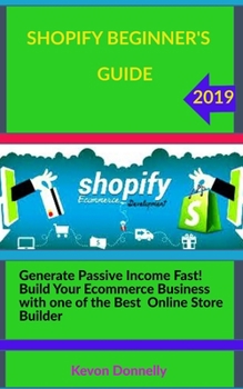 Paperback Shopify Beginner's Guide: Generate Passive Income Fast! Build Your Ecommerce Business with one of the Best Online Store Builder Book