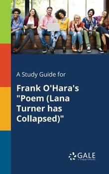 Paperback A Study Guide for Frank O'Hara's "Poem (Lana Turner Has Collapsed)" Book