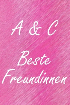 A & C. Beste Freundinnen: BFF personalisiertes Notizbuch mit den Anfangsbuchstaben der besten Freundinnen. Persönliches Tagebuch / Schreibheft / ... Seiten, glänzendes Cover (German Edition)