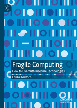 Hardcover Fragile Computing: How to Live with Insecure Technologies Book