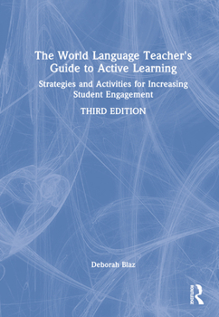 Hardcover The World Language Teacher's Guide to Active Learning: Strategies and Activities for Increasing Student Engagement Book