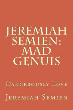 Paperback Jeremiah Semien: Mad Genuis: Dangerously Love Book