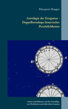 Paperback Astrologie der Ereignisse - Doppelhoroskope historischer Persönlichkeiten: eruiert und diskutiert auf der Grundlage von Direktionen und siderischen Lu [German] Book