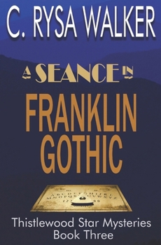 A Seance in Franklin Gothic: Thistlewood Star Mysteries #3