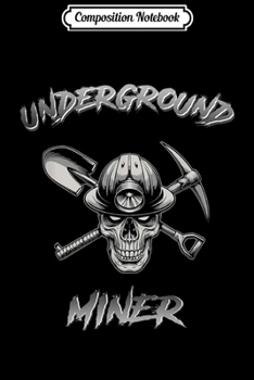 Composition Notebook: Underground Miner Coal Miner  Journal/Notebook Blank Lined Ruled 6x9 100 Pages