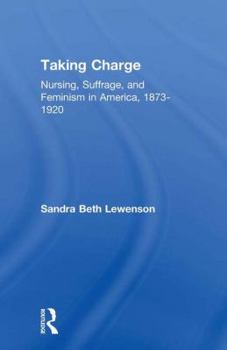 Paperback Taking Charge: Nursing, Suffrage, and Feminism in America, 1873-1920 Book