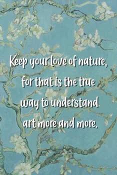 Paperback Keep your love of nature, for that is the true way to understand art more and more.: Van Gogh Notebook Journal Composition Blank Lined Diary Notepad 1 Book