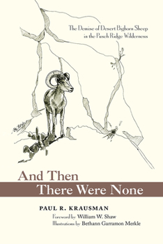 Hardcover And Then There Were None: The Demise of Desert Bighorn Sheep in the Pusch Ridge Wilderness Book