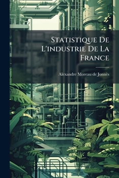 Statistique de L'Industrie de La France (A0/00d.1856)