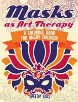Paperback Masks as Art Therapy: A Coloring Book for Angry Children Book