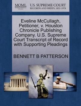 Paperback Eveline McCullagh, Petitioner, V. Houston Chronicle Publishing Company. U.S. Supreme Court Transcript of Record with Supporting Pleadings Book