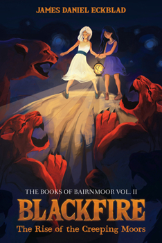 Blackfire: The Rise of the Creeping Moors: The Books of Bairnmoor, Volume II - Book #2 of the Books of Bairnmoor