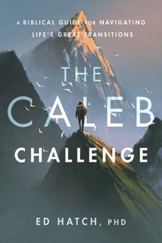 Paperback The Caleb Challenge: A Bible Guide for Navigating Life's Great Transitions Book