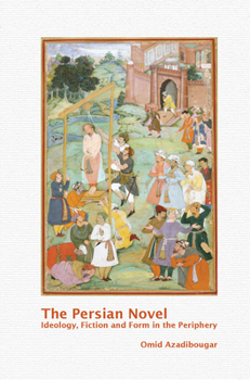 Paperback The Persian Novel: Ideology, Fiction and Form in the Periphery Book