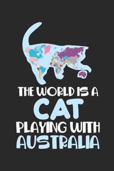 Paperback The world is a cat playing with Australia: Traveling Humor Australia Notebook 6x9 Inches 120 dotted pages for notes, drawings, formulas - Organizer wr Book
