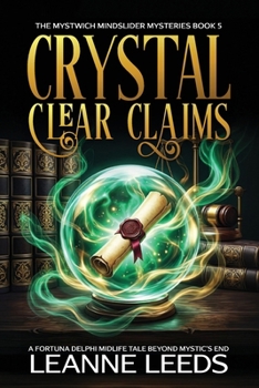 Crystal Clear Claims: A Fortuna Delphi Midlife Tale Beyond Mystic’s End (The Mystwich Mindslider Mysteries)