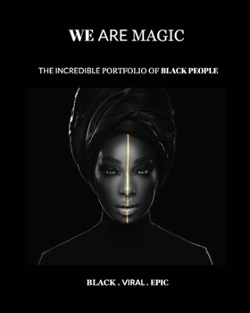 Paperback We Are Magic - BLACK . VIRAL . EPIC: The Incredible & Viral Portfolio of Black People Book