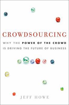 Hardcover Crowdsourcing: Why the Power of the Crowd Is Driving the Future of Business Book