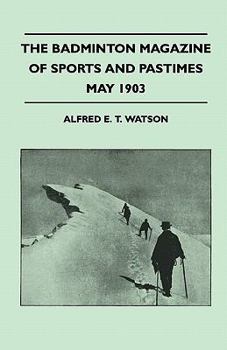 Paperback The Badminton Magazine of Sports and Pastimes - May 1903 - Containing Chapters On: Sailing in the Solent, a Berkshire Trout Stream, Shooting in Austri Book