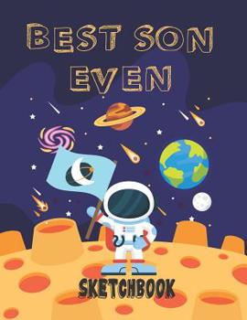 Best Son Even: Children Sketch Book for Drawing Practice ,Art Activity Book for Creative Kids of All Ages (Space Sketchbook)