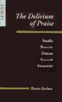 Hardcover The Delirium of Praise: Bataille, Blanchot, Deleuze, Foucault, Klossowski Book