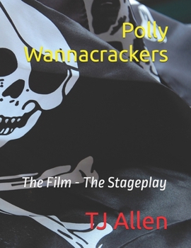 Polly Wannacrackers: The Film - The Stageplay