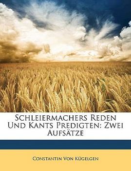 Paperback Schleiermachers Reden Und Kants Predigten: Zwei Aufsatze [German] Book