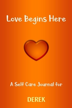 Paperback Love Begins Here: A Self Care Journal for DEREK: Lined Notebook / Journal Gift, 120 Pages, 6x9, Soft Cover, Matte Finish Book