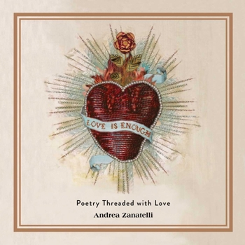 Love Is Enough: Poetry Threaded with Love