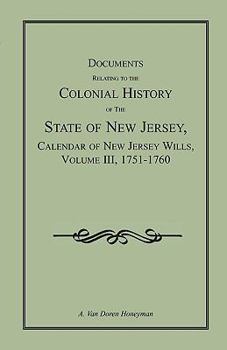 Paperback Documents Relating to the Colonial History of the State of New Jersey, Calendar of New Jersey Wills, Volume III, 1751-1760 Book