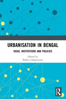 Paperback Urbanisation in Bengal: Ideas, Institutions and Policies Book