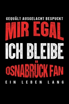 Gequält Ausgelacht Bespuckt Mir egal ich bleibe Osnabrück Fan ein Leben Lang: Fußball Soccer Fußballfeld Fußballspiel Fangemeinde Schiri Fussball ... Notizbuch zum Reinschreiben (German Edition)