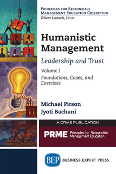 Humanistic Management: Responsible Leadership and Trust, Volume I: Foundations, Cases, and Exercises