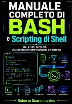 Paperback Manuale completo di Bash e Scripting di Shell: Dai primi comandi all'automazione professionale del sistema [Italian] Book