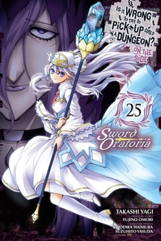 Paperback Is It Wrong to Try to Pick Up Girls in a Dungeon? on the Side: Sword Oratoria, Vol. 25 (Manga): Volume 25 Book