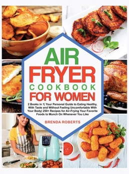 Hardcover Air Fryer Cookbook for Women: 2 Books in 1 Your Personal Guide to Eating Healthy, With Taste and Without Feeling Uncomfortable with Your Body 250+ R Book