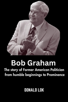 Bob Graham: The story of Former American Politician from humble beginnings to Prominence