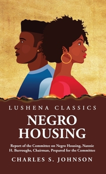 Hardcover Negro Housing Report of the Committee on Negro Housing, Nannie H. Burroughs, Chairman, Prepared for the Committee Book