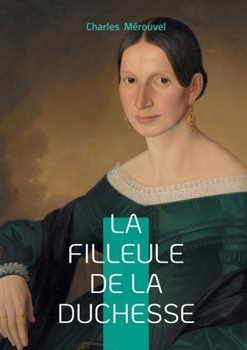 La filleule de la duchesse: Intrigues romanesques & aristocratie française (French Edition)