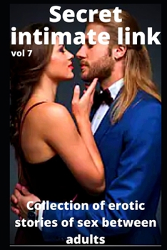 Secret intimate link (vol 7): Collection of erotic stories of sex between adults