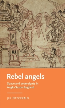 Paperback Rebel Angels: Space and Sovereignty in Anglo-Saxon England Book