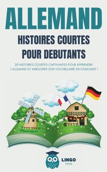 Paperback ALLEMAND Histoires courtes pour débutants: 20 histoires courtes captivantes pour apprendre l'allemand et améliorer son vocabulaire en s'amusant ! [French] Book