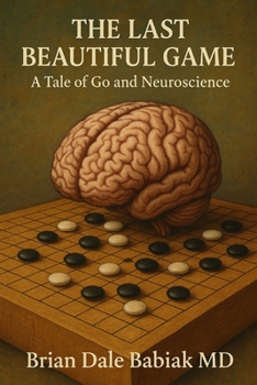 Paperback The Last Beautiful Game: A Tale of Go and Neuroscience Book